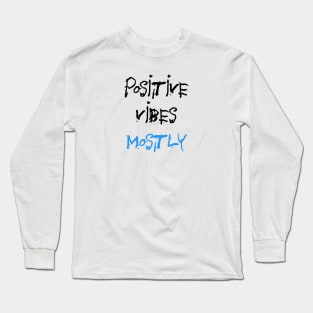 Positive vibes mostly Long Sleeve T-Shirt